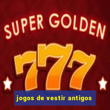 jogos de vestir antigos